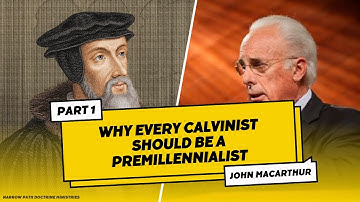 Why Every Calvinist Should Be a Premillennialist | PART 1 | John MacArthur
