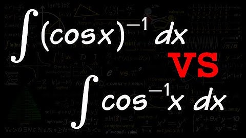 Q33, Integral of (cos(x))^-1 vs integral of cos^-1x