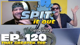 THAT GREATER TOE! | SPIT IT OUT