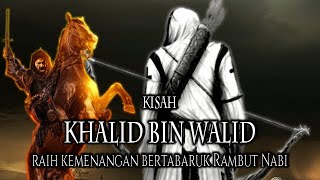 Selalu Menang Perang, Khalid bin Walid Tabaruk Dengan Rambut Nabi