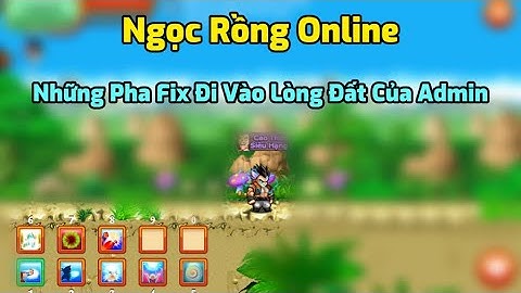 Ngọc Rồng Online - Những Pha Fix Đi Vào Lòng Đất Của Admin !!
