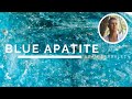 Blue Apatite - The Crystal of Enlivened Communication