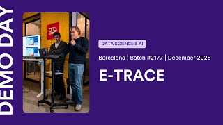 Data Science & AI Demo Day Barcelona #2177 | E-trace | Built in 9 weeks!