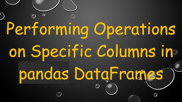 Performing Operations on Specific Columns in pandas DataFrames