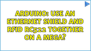 Arduino: Use an ethernet shield and RFID rc522 together on a mega?