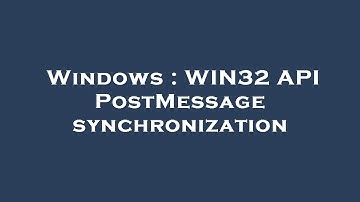 Windows : WIN32 API PostMessage synchronization