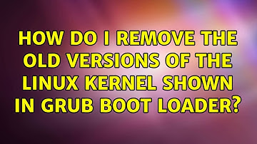 How do I remove the old versions of the linux kernel shown in grub boot loader?