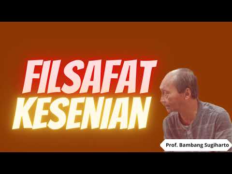Prof Bambang Sugiharto - FILSAFAT KESENIAN