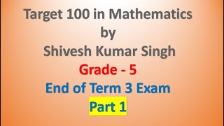 EOT 3 - Grade 5 - Part 1 - End of Term Exam - Mathematics - Shivesh Kumar Singh