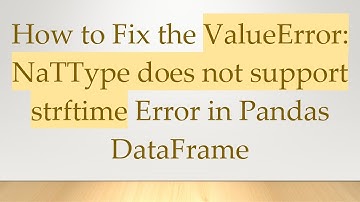 How to Fix the ValueError: NaTType does not support strftime Error in Pandas DataFrame