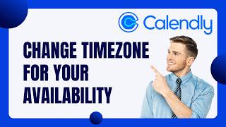 How to Change the Timezone for Your Availability in Calendly | Full 2026 Guide