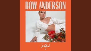 Video thumbnail of "Bow Anderson - Selfish"