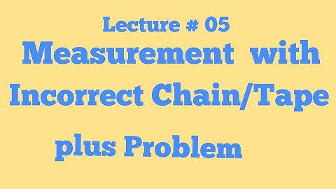 Measurement with Incorrect length of Chain/Tape || Problem/Numerical