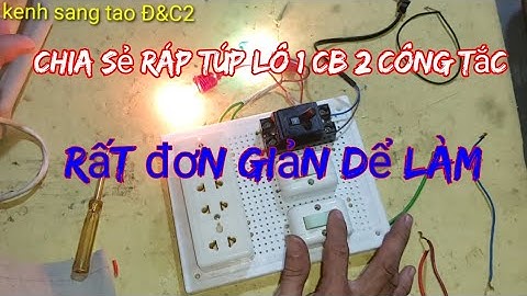 Chia sẻ cách ráp túp lô 1CB 2 công tắc ai cũng làm được