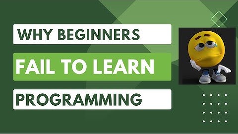 Why most beginners fail to learn programming and how to overcome it?