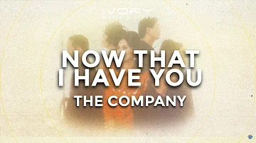 The Company - Now That I Have You (Official Lyric Video)