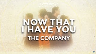 The Company - Now That I Have You
