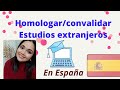 Cómo Homologar o Convalidar Estudios Extranjeros en España