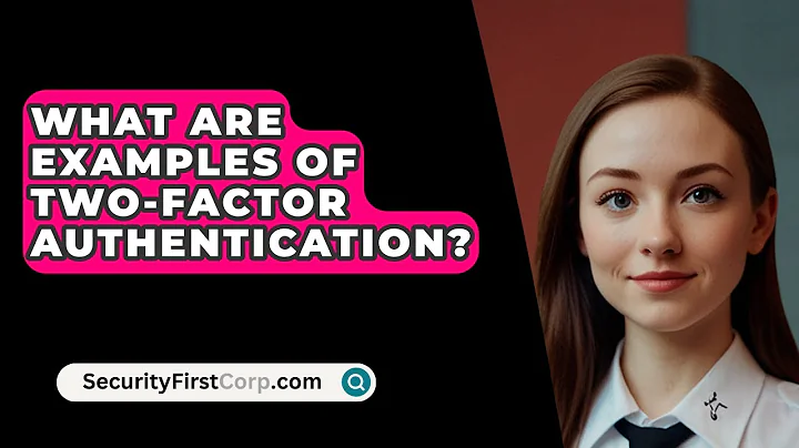 What Are Examples Of Two-Factor Authentication? - SecurityFirstCorp.com