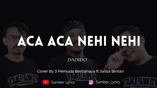 Aca Aca Nehi Nehi - Dadido ( Lirik Video ) Cover 3 Pemuda Berbahaya #acaacanehinehi