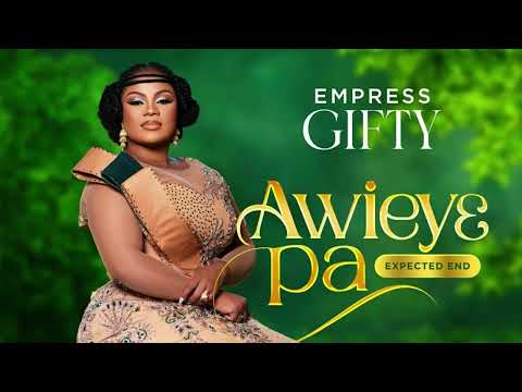 Empress Gifty - Awiey3 Pa (Expected End) [Audio Slide]