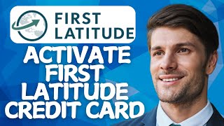 How to Activate First Latitude Credit Card [2026 Step-by-Step]