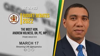 Sitting of the House of Representatives || Budget Debate || Most Hon Andrew Holness - March 17, 2022