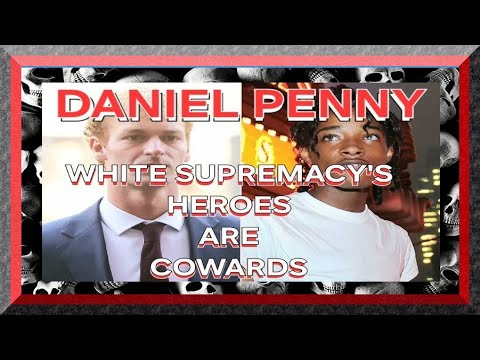 DANIEL PENNY: WHITE SUPREMACY'S "HEROES" ARE COWARDS