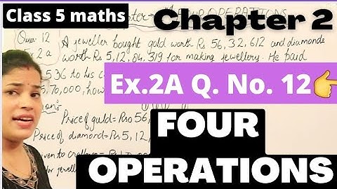 Q. no. 12 - Ex 2.A || Four Operations || Chapter 2 class 5 || CBSE Board || Maths