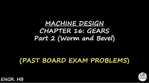 MACHINE DESIGN: PAST BOARD EXAM PROBLEMS CHAPTER 16 - GEARS PART 2 (WORM AND BEVEL)