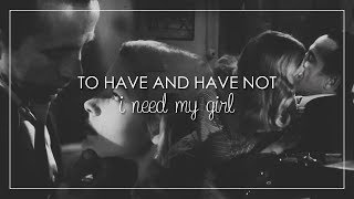 To Have and Have Not | I Need My Girl {requested by crazydragonflyer}