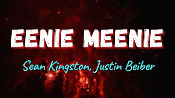 Sean Kingston, Justin Bieber - Eenie Meenie (Lyrics)