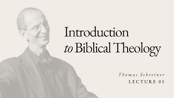Introduction to Biblical Theology - Dr. Thomas Schreiner - Lecture 01