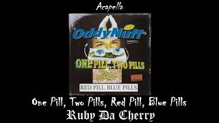 Ruby Da Cherry (Oddy Nuff) - One Pill, Two Pills, Red Pill, Blue Pills (Acapella)