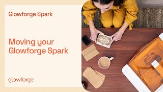 Glowforge Customer Success: Moving your Glowforge Spark