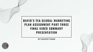 David’s tea global marketing plan assignment part three_summary presentation by My Nguyet Phan