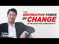 The Destructive Power of Change &amp; The Good That Comes With It [Live Better Series]