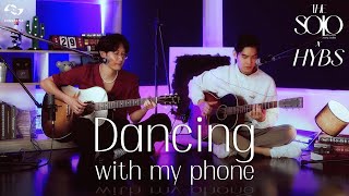 Dancing with my phone - HYBS | THE SOLO