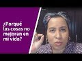 Porqué las cosas no mejoran en mi vida por Vivi Cervera