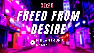Freed From Desire - PHILANTROPIC Remix |  2023 Resimi