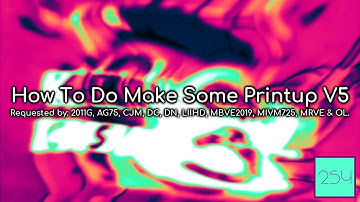 {REQUESTED} How To Do Make Some Printup V5