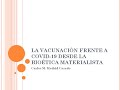 La Vacunación frente a COVID-19 desde la Bioética materialista / Carlos M. Madrid Casado