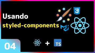 Estilização no React: #04 - Styled components