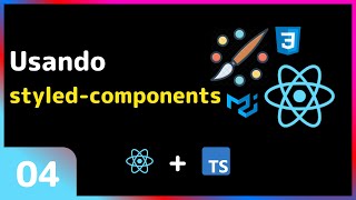 Estilização no React: #04 - Styled components