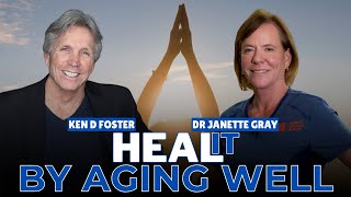 Heal It by Aging Well | Dr Janette Gray & Ken D Foster | #HealIt S4EP12