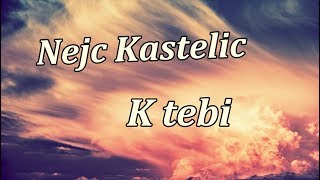 Miniatura de vídeo de "NEJC KASTELIC - K TEBI"