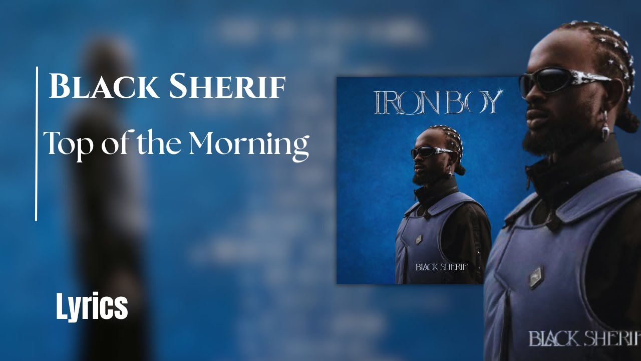 Black Sherif   Top of the Morning [Official Lyrics ]