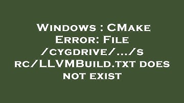 Windows : CMake Error: File /cygdrive/.../src/LLVMBuild.txt does not exist