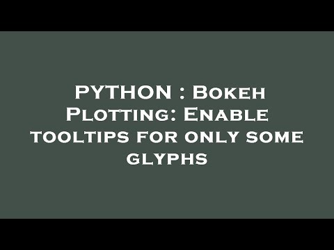 PYTHON : Bokeh Plotting: Enable tooltips for only some glyphs