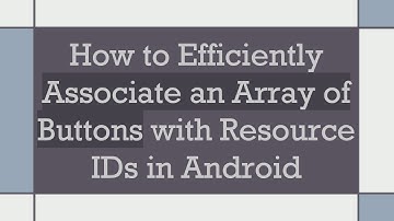 How to Efficiently Associate an Array of Buttons with Resource IDs in Android